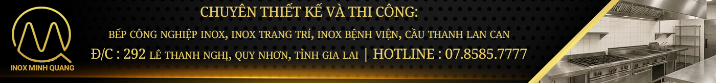 Inox Minh Quang Nhà Cung Cấp Thiết Bị Bếp Công Nghiệp Tại Quy Nhơn Miền Trung